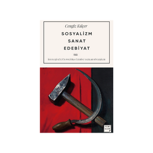 Sosyalizm Sanat Edebiyat: İdeoloji Kültür Politika Üzerine Yazılar Söyleşiler